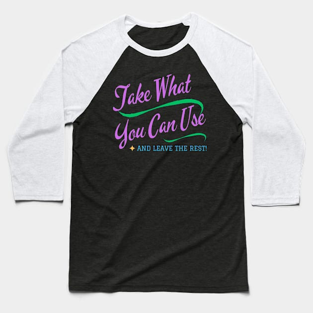 Take What You Can Use Baseball T-Shirt by MiracleROLart